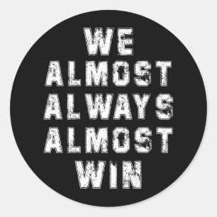Football Fans Lovers Funny Retro We Almost Always Classic Round Sticker