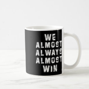 Football Fans Lovers Funny Retro We Almost Always Coffee Mug