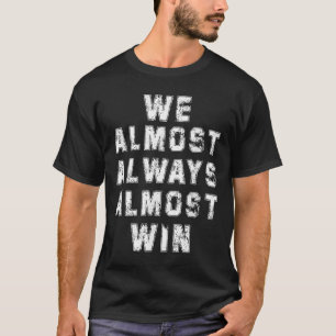 Football Fans Lovers Funny Retro We Almost Always T-Shirt
