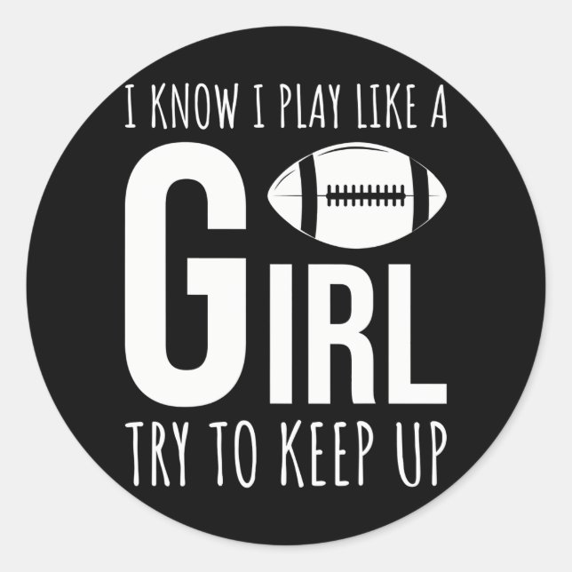 Football Girls I Know I Play Like A Girl Football Classic Round Sticker (Front)