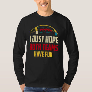 Football I Just Hope Both Teams Have Fun Men Wome T-Shirt