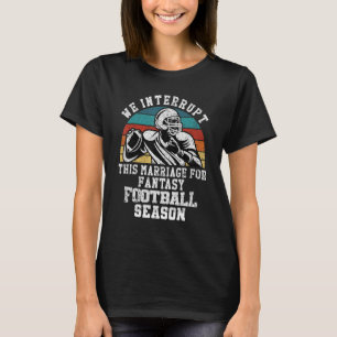Football Interrupt This Marriage For Fantasy Footb T-Shirt
