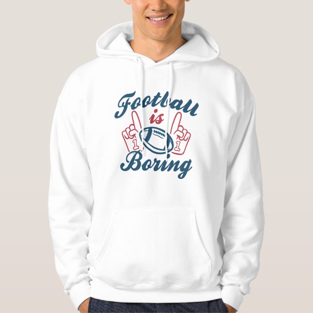 Football Is Boring Hoodie (Front)