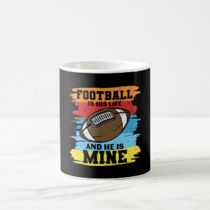 FOOTBALL IS HIS LIFE AND HE IS MINE FUNNY COFFEE MUG