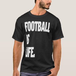 Football is life T-Shirt