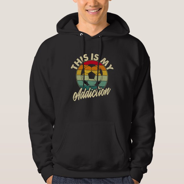Football Is My Addiction Soccer Games Hoodie (Front)