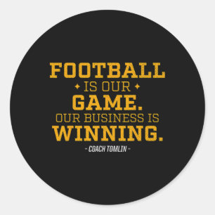 Football Is Our Game Our Business Is Winning  Classic Round Sticker