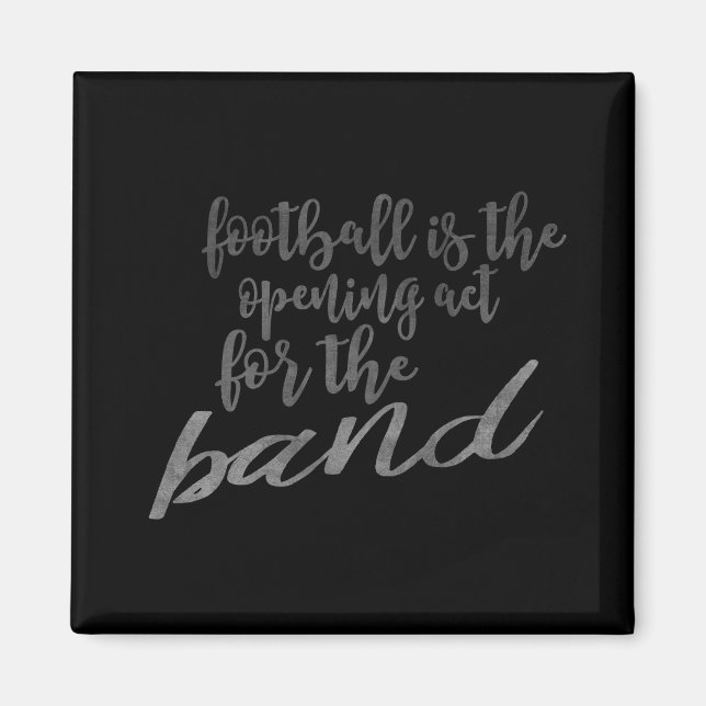 Football Is The Opening Act For The Band Quote Magnet (Front)