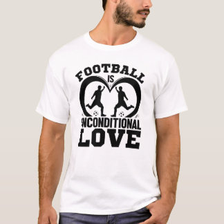 Football is unconditional love T-Shirt
