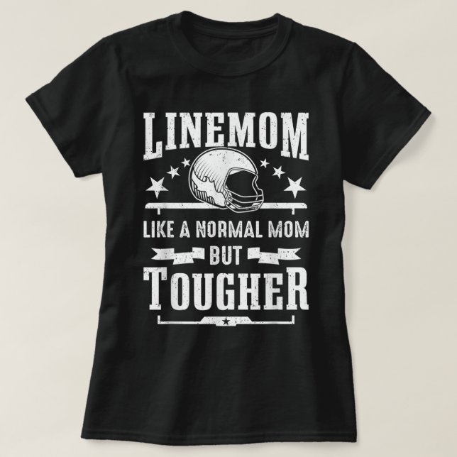 Football Lineman Mum Like A Normal Mum But Tougher T-Shirt (Design Front)