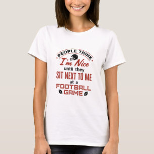 Football Lover People Think I'm Nice Funny Quote T-Shirt