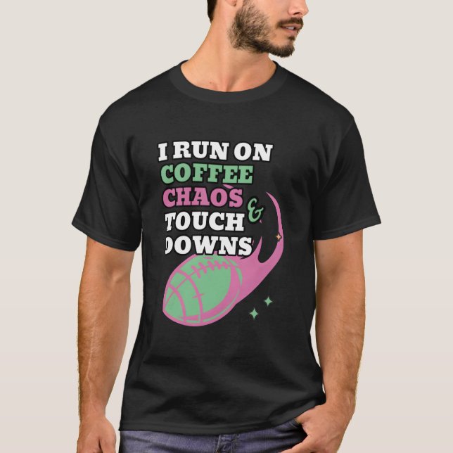 Football Mom I Run On Coffee Chaos And Touchdowns T-Shirt (Front)