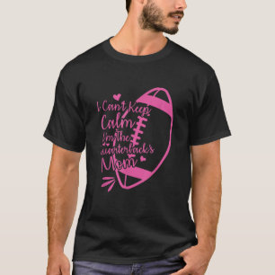 Football Mother I Can t Keep Calm I m The Quarterb T-Shirt
