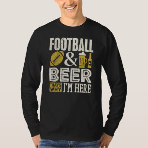 Football Player Beer Why I'm Here Men T-Shirt