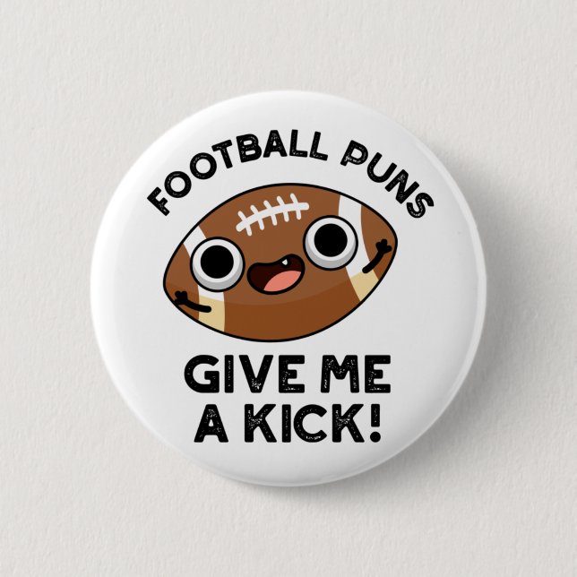 Football Puns Give Me A Kick Funny Sport Pun 6 Cm Round Badge (Front)