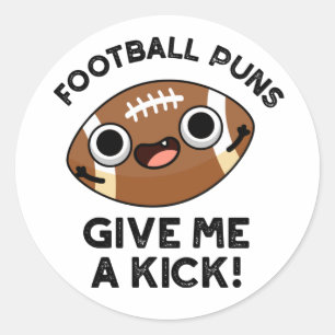 Football Puns Give Me A Kick Funny Sport Pun Classic Round Sticker
