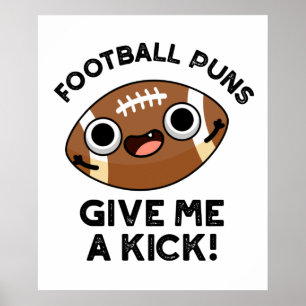 Football Puns Give Me A Kick Funny Sport Pun  Poster