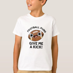 Football Puns Give Me A Kick Funny Sport Pun  T-Shirt
