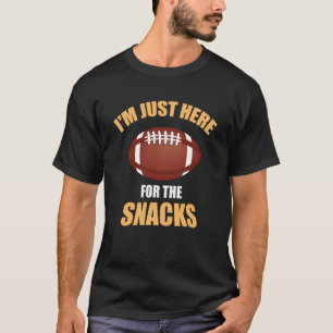 Football Sarcasm Jokes I'm Just Here For The Snack T-Shirt