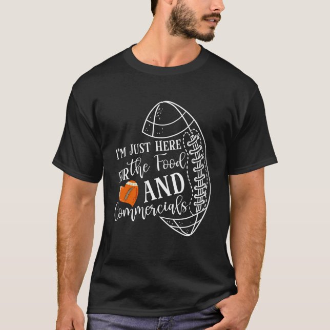 Football Saying I'M Just Here For The Food And Com T-Shirt (Front)
