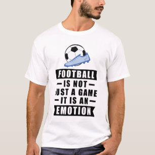 Football / Soccer Is Not Just A Game, It Is An  T-Shirt