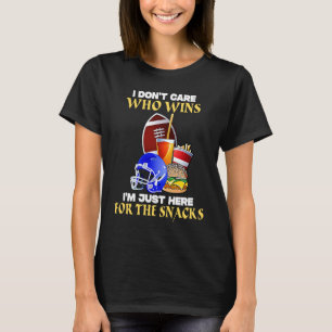 Football Sunday I Don't Care Who Wins Im Here For  T-Shirt