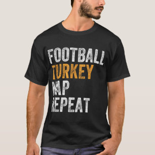 Football Turkey Nap Repeat Leg Day Funny Thanksgiv T-Shirt