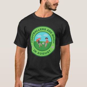 Footballers are born in August alternate design T-Shirt