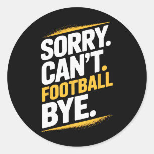 Footll Bye Sorry Can't Dedicated Soccer Players Su Classic Round Sticker