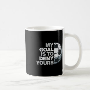 Footll My Goal To Deny Yours Soccer Player Men Boy Coffee Mug