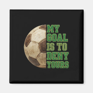 Footll My Goal To Deny Yours Soccer Player Men Boy Magnet