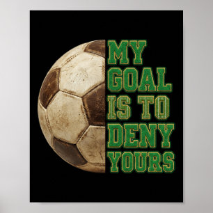 Footll My Goal To Deny Yours Soccer Player Men Boy Poster