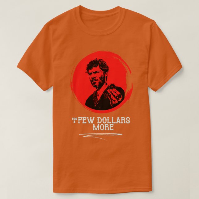 For a few dollars more T-Shirt (Design Front)