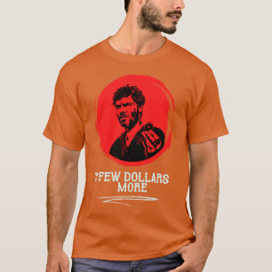 For a few dollars more T-Shirt