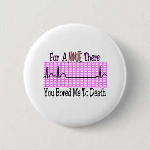 For a Minute there BORED ME TO DEATH 6 Cm Round Badge