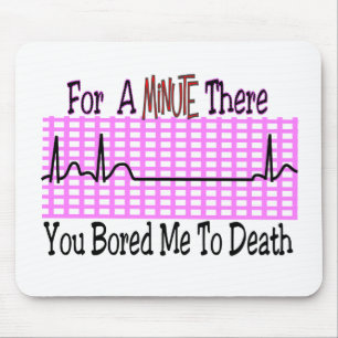 For a Minute there BORED ME TO DEATH Mouse Mat