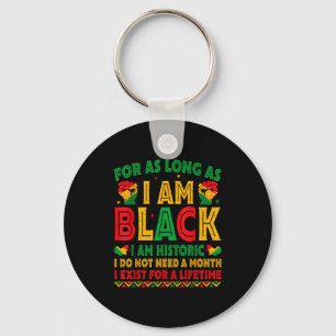 For As Long As I Am Black I Am Historic Black Hist Key Ring