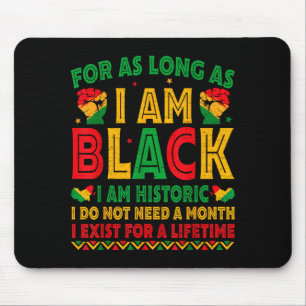 For As Long As I Am Black I Am Historic Black Hist Mouse Mat