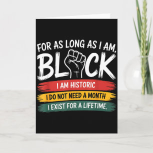 For As Long As I Am Black I Exist For A Lifetime Card