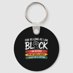 For As Long As I Am Black I Exist For A Lifetime Key Ring