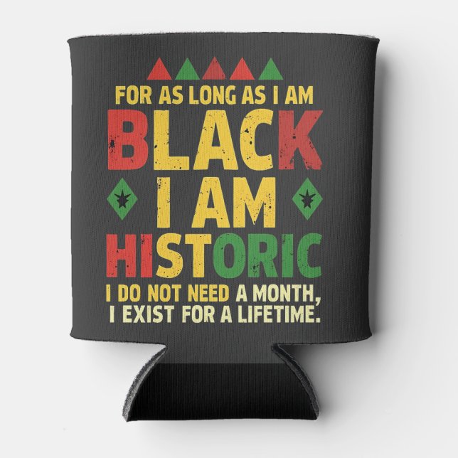 For as Long as I Am Black, I'm Historic Can Cooler (Front)