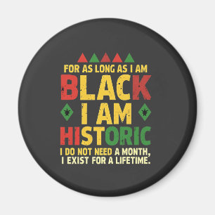 For as Long as I Am Black, I'm Historic Magnet