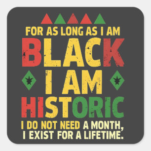 For as Long as I Am Black, I'm Historic Square Sticker