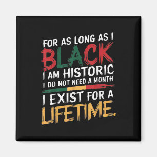 For As Long I Am Black I Am Hidtoric I Do Not Need Magnet