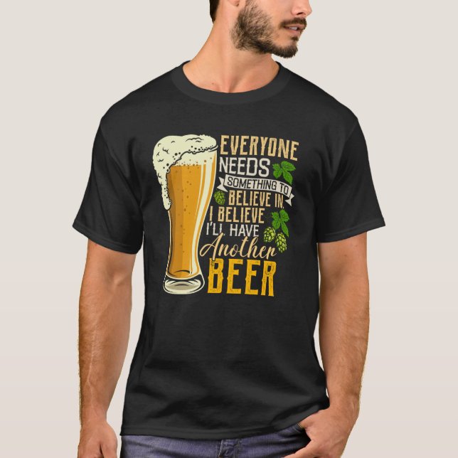 For Beer Drinkers  Believe I ll Have Another Beer T-Shirt (Front)