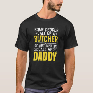 For Butcher Daddy Butcher Butcher Daddy T-Shirt