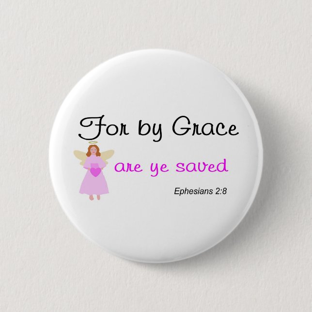 For by grace are ye saved Ephesians 2:8 6 Cm Round Badge (Front)