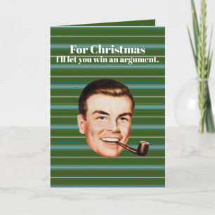 For Christmas, I'll let you win an argument. Holiday Card