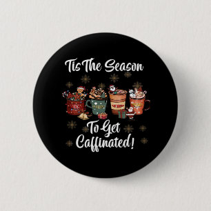 For Christmas Is More Coffee Tis The Season To Get 6 Cm Round Badge