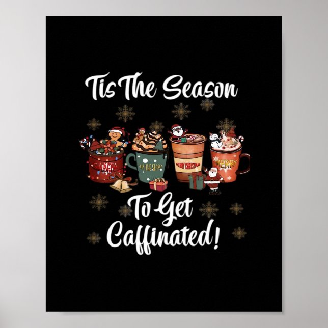 For Christmas Is More Coffee Tis The Season To Get Poster (Front)